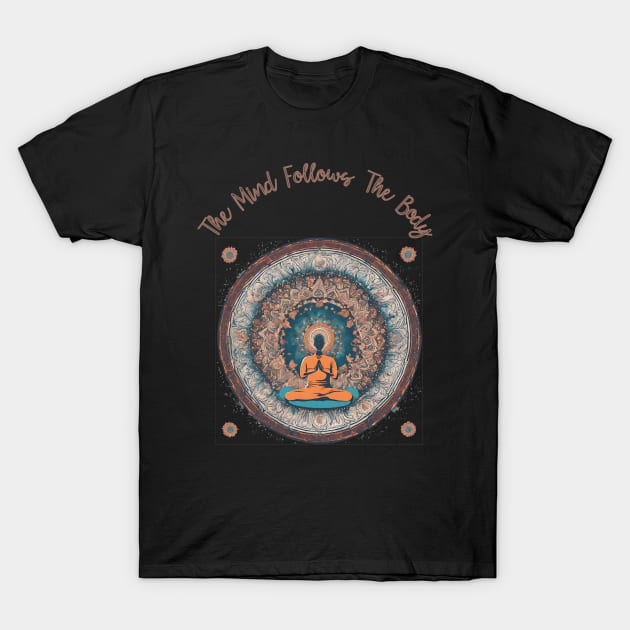 The Mind Follows The Body, Meditation, Self Care T-Shirt by Peacock-Design